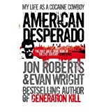 Book American Desperado: My Life as a Cocaine Cowboy. Jon Roberts and Evan Wright free