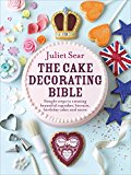 Book The Cake Decorating Bible: Simple Steps to Creating Beautiful Cupcakes, Biscuits, Birthday Cakes and More free