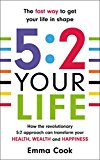 Book 5.2. Your Life: How the Revolutionary 5:2 Approach Can Transform Your HEALTH, WEALTH and HAPPINESS free