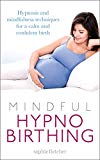 Book Mindful Hypnobirthing: Hypnosis and Mindfulness Techniques for a Calm and Confident Birth free