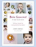Book Bebe Gourmet: My Baby Recipe Book - 100 easy recipes for raising adventurous eaters free