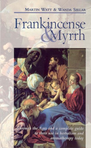 Book Frankincense & Myrrh: Through the Ages, and a complete guide to their use in herbalism and aromatherapy today free