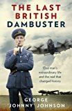 Book The Last British Dambuster: One Man's Extraordinary Life and the Raid that Changed History free