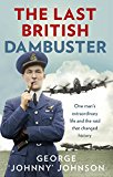Book The Last British Dambuster: One Man's Extraordinary Life and the Raid that Changed History free