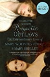 Book Romantic Outlaws: The Extraordinary Lives of Mary Wollstonecraft and Mary Shelley free
