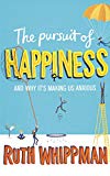 Book The Pursuit of Happiness and Why It's Making Us Anxious free