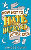 Book How Not to Hate Your Husband After Kids free