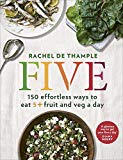 Book Five: 150 Effortless Ways to Eat 5+ Fruit and Veg a Day free