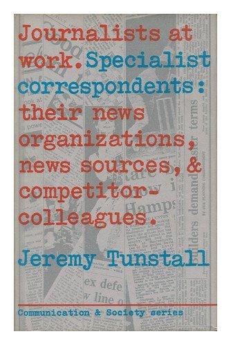 Book Journalists at work: specialist correspondents: Their news organizations, news sources, and competitor-colleagues (Communication and society) free