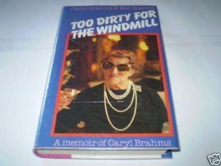 Book Too dirty for the windmill: A memoir of Caryl Brahms free