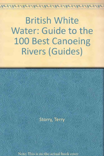 Book British White Water: A Guide to the 100 Best Canoeing Rivers (Guides) free