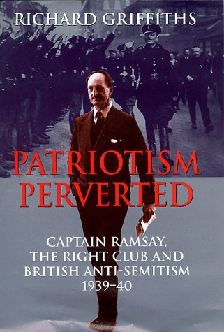 Book Patriotism Perverted: Captain Ramsay, The Right Club, And British Anti-semitism, 1939-40 (history & Politics) free