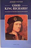 Book Good King Richard?: An Account of Richard III and His Reputation free
