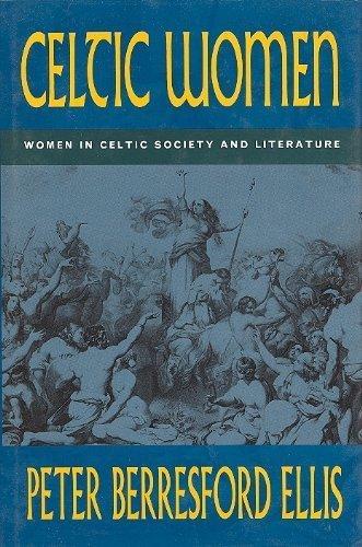 Book Celtic Women: Women in Celtic Society & Literature (Celtic Interest) free