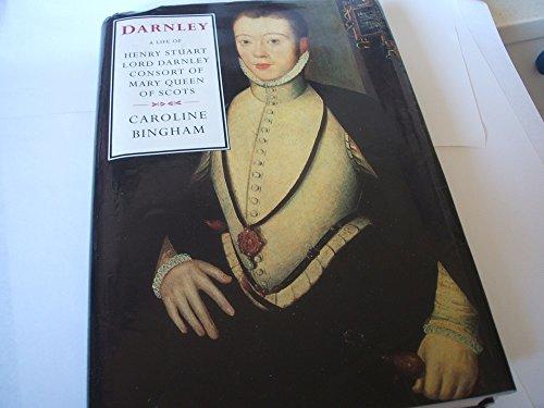 Book Darnley: A life of Henry Stuart, Lord Darnley, consort of Mary Queen of Scots free