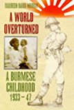 Book A World Overturned: A Burmese Childhood 1933-47 free