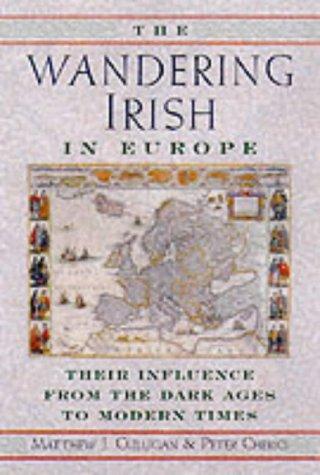 Book The Wandering Irish In Europe: Their Influence From The Dark Ages To Modern Times free