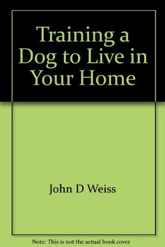 Book Training A Dog To Live In Your Home: A Complete Home Training Program, Book 1 free