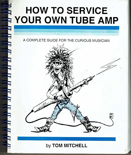 Book How To Service Your Own Tube Amp: A Complete Guide For The Curious Musician free