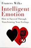 Book Intelligent Emotion: How to Succeed Through Transforming Your Feelings free