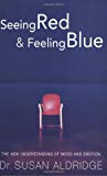 Book Seeing Red & Feeling Blue: The New Understanding of Mood and Emotion free
