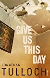 Book Give Us This Day. Jonathan Tulloch free