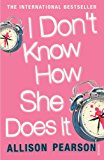 Book I Don't Know How She Does It: A Comedy about Failure, a Tragedy about Success free