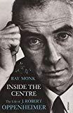 Book Inside The Centre: The Life of J. Robert Oppenheimer free