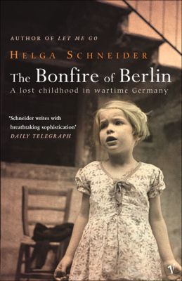 Book The Bonfire Of Berlin: A Lost Childhood in Wartime Germany free