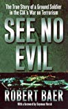 Book See No Evil: The True Story of a Ground Soldier in the CIA's War on Terrorism free