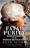 Book Fatal Purity: Robespierre and the French Revolution free