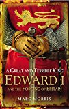 Book A Great and Terrible King: Edward I and the Forging of Britain free
