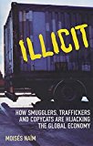 Book Illicit: How Smugglers, Traffickers and Copycats Are Hijacking the Global Economy free
