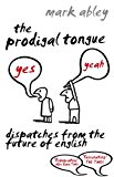 Book Prodigal Tongue: Dispatches from the Future of English free