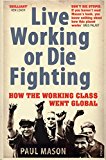 Book Live Working or Die Fighting: How the Working Class Went Global free
