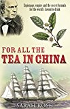 Book For All the Tea in China: Espionage, Empire, and the Secret Formula for the World's Favourite Drink free