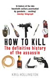 Book How to Kill: The Definitive History of the Assassin free