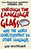 Book Through the Language Glass: Why the World Looks Different in Other Languages free
