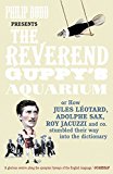 Book Reverend Guppy's Aquarium: How Jules Lotard, Adolphe Sax, Roy Jacuzzi and Co free