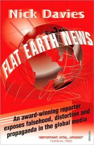 Book Flat Earth News: An Award-Winning Reporter Exposes Falsehood, Distortion and Propaganda in the Global Media free