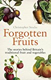 Book Forgotten Fruits: A guide to Britain's traditional fruit and vegetables from Orange Jelly turnips and Dan's Mistake gooseberries free
