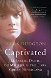 Book Captivated: J.M. Barrie, the Du Mauriers & the Dark Side of Neverland free