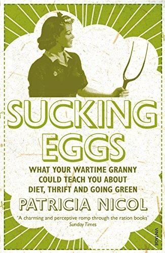Book Sucking Eggs: What Your Wartime Granny Could Teach You About Diet, Thrift and Going Green free