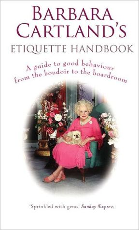Book Barbara Cartland's Etiquette Handbook: A Guide to Good Behaviour from the Boudoir to the Boardroom free