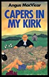 Book Capers In My Kirk: Confessions Of A Would-be Christian Macvicar, Angus free