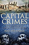 Book Capital Crimes: Seven Centuries of London Life and Murder free