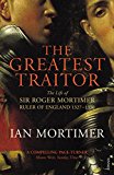 Book The Greatest Traitor: The Life of Sir Roger Mortimer, Ruler of England 1327-1330 free