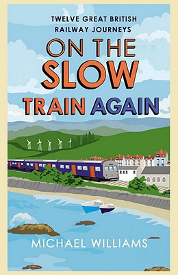 Book On the Slow Train Again: Twelve Great British Railway Journeys free