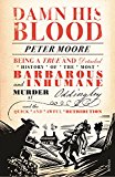 Book Damn His Blood: Being a True and Detailed History of the Most Barbarous and Inhumane Murder at Oddingley and the Quick and Awful Retribution free