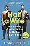 Book Half a Wife: The Working Family's Guide to Getting a Life Back free